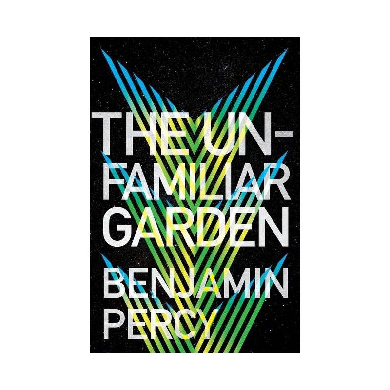 The Unfamiliar Garden - (The Comet Cycle) by  Benjamin Percy (Paperback), 1 of 2