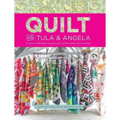  Quilt with Tula and Angela - by  Tula Pink & Angela Walters (Paperback) 