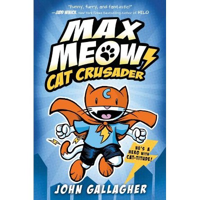 Cat Crusader - (Max Meow) by John Gallagher (Hardcover)