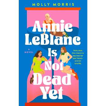 Annie LeBlanc Is Not Dead Yet - by  Molly Morris (Hardcover)