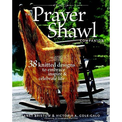 The Prayer Shawl Companion - by  Janet Severi Bristow & Victoria A Cole-Galo (Paperback)