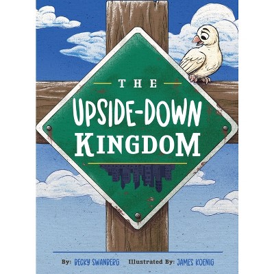The Upside-Down Kingdom - by  Becky Swanberg (Hardcover)