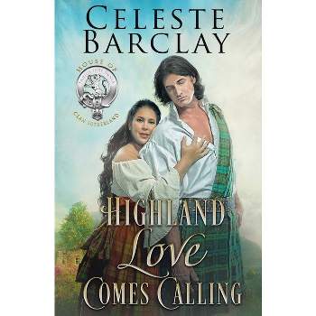 Highland Love Comes Calling - (The House of Clan Sutherland) by  Celeste Barclay (Paperback)