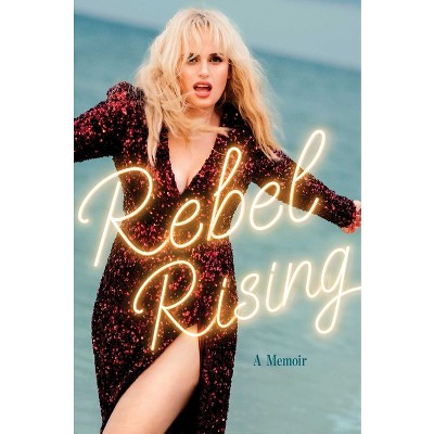 Rebel Rising - by  Rebel Wilson (Hardcover)