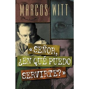 Señor, ¿En Qué Puedo Servirte? - by  Marcos Witt (Paperback) - 1 of 1