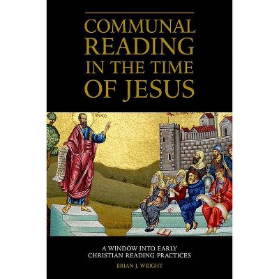 Communal Reading in the Time of Jesus - by  Brian J Wright (Hardcover)