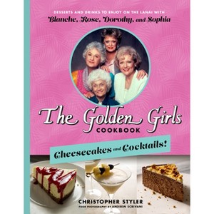 The Golden Girls Cookbook: Cheesecakes and Cocktails! - by  Christopher Styler (Hardcover) - 1 of 1