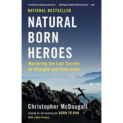 Natural Born Heroes - by  Christopher McDougall (Paperback)