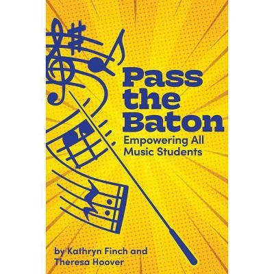 Pass the Baton - by  Kathryn Finch & Theresa Hoover (Paperback)