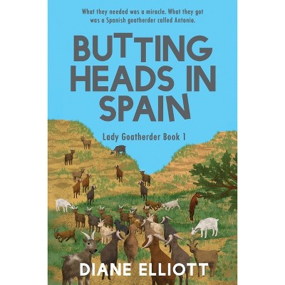 Butting Heads in Spain - (Lady Goatherder) by  Diane Elliott (Paperback)