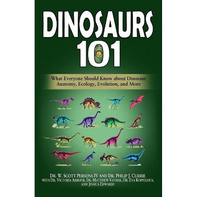 Dinosaurs 101 - by  Philip J Currie & Victoria Arbour & Matthew Vavrek (Paperback)