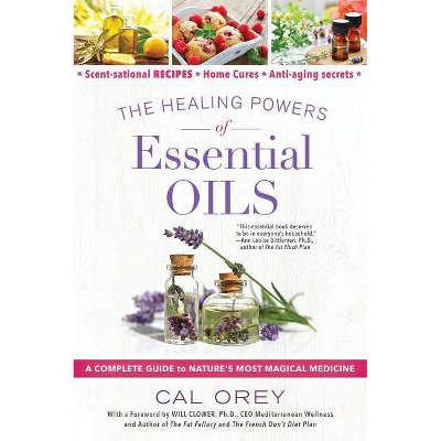 The Healing Powers of Essential Oils - by  Cal Orey (Paperback)