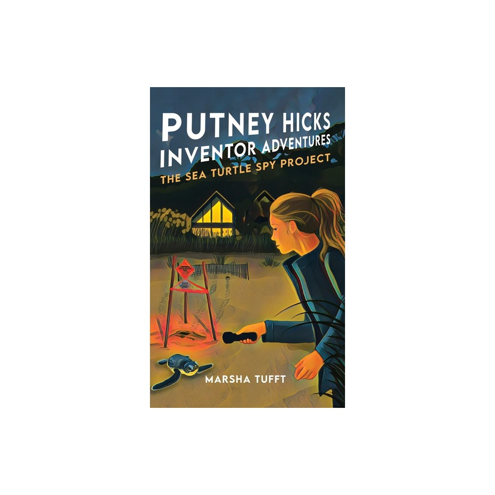 The Sea Turtle Spy Project - (Putney Hicks Inventor Adventures) by Marsha Tufft (Hardcover)