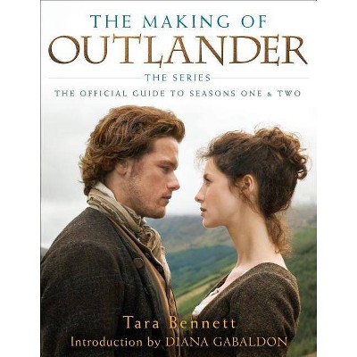 The Making of Outlander: The Series - by  Tara Bennett (Hardcover)