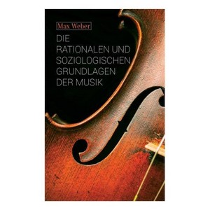 Die rationalen und soziologischen Grundlagen der Musik - by  Max Weber (Paperback) - 1 of 1