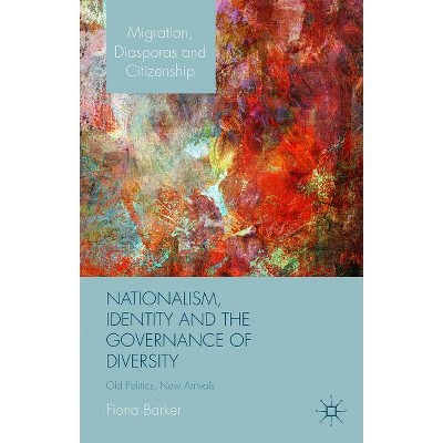 Nationalism, Identity and the Governance of Diversity - (Migration, Diasporas and Citizenship) by  F Barker (Hardcover)