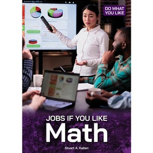 Jobs If You Like Math - (Do What You Like) by  Stuart A Kallen (Hardcover) - 1 of 1