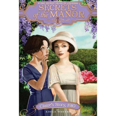 Claire's Story, 1910, 8 - (Secrets of the Manor) by  Adele Whitby (Paperback)