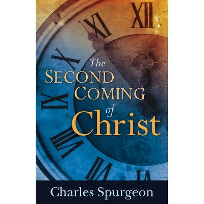 Second Coming of Christ - by  Charles H Spurgeon (Paperback)