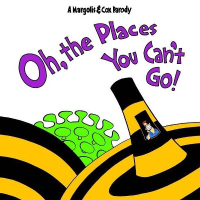 Oh, The Places You Can't Go! - by  Matt Margolis & John Cox (Paperback)