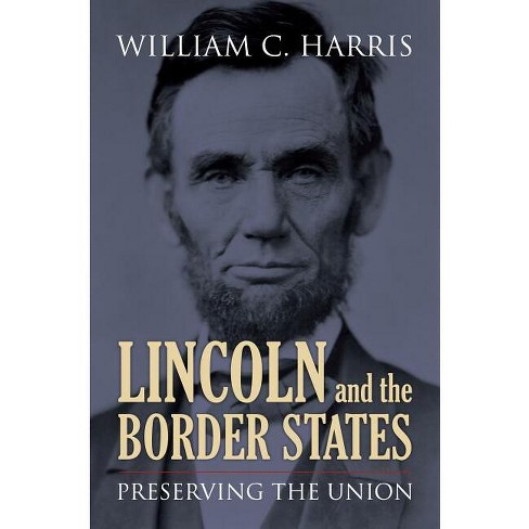 Lincoln and the Border States - by  William C Harris (Paperback) - image 1 of 1