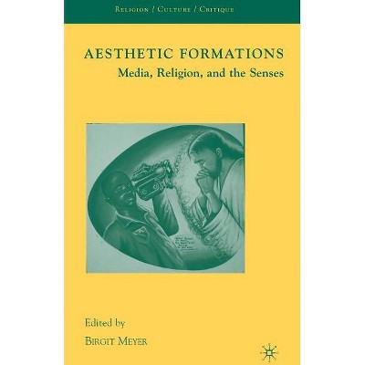 Aesthetic Formations - (Religion/Culture/Critique) by  Birgit Meyer (Hardcover)