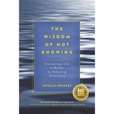 The Wisdom of Not Knowing - by  Estelle Frankel (Paperback)