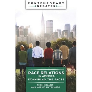Race Relations in America - (Contemporary Debates) by  Nikki Khanna & Noriko Matsumoto (Paperback) - 1 of 1