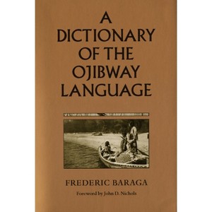 A Dictionary of the Ojibway Language - (Borealis Books) 3rd Edition by  Frederic Baraga (Paperback) - 1 of 1