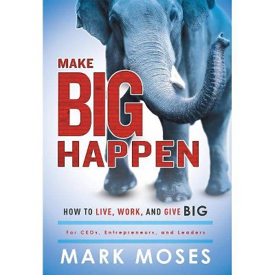 Make Big Happen - by  Mark Moses (Hardcover)