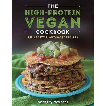 The High-Protein Vegan Cookbook - by  Ginny Kay McMeans (Hardcover)