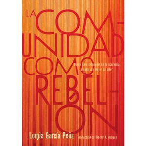 La Comunidad Como Rebelión - by  Lorgia García Peña (Hardcover) - 1 of 1