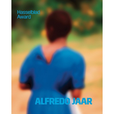 Alfredo Jaar: Hasselblad Award 2020 - by  Dragana Vujanovic Östlind & Louise Wolthers (Hardcover)