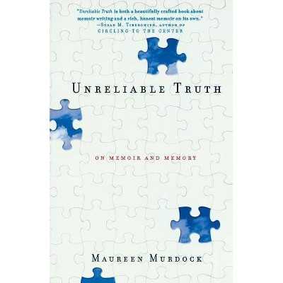 Unreliable Truth - by  Maureen Murdock (Paperback)