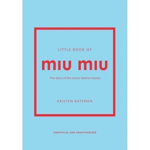 Little Book of Miu Miu - (Little Books of Fashion) by  Kristen Bateman (Hardcover) - 1 of 1