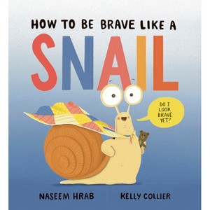 How to Be Brave Like a Snail - (Snail & Stump) by  Naseem Hrab (Hardcover) - 1 of 1