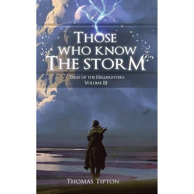 Those Who Know the Storm Tales of the Hellfighters Volume 3 - by  Thomas Tipton (Paperback)