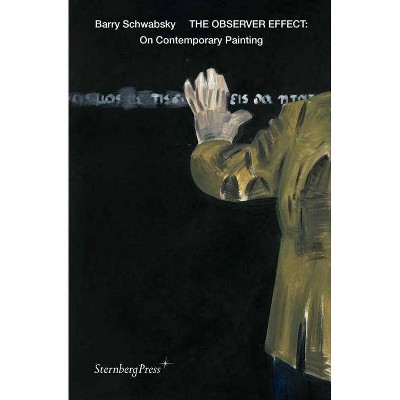 The Observer Effect - (Sternberg Press) by  Barry Schwabsky (Paperback)