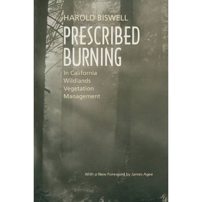 Prescribed Burning in California Wildlands Vegetation Management - by  Harold Biswell (Paperback)