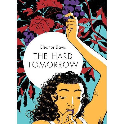 The Hard Tomorrow - by  Eleanor Davis (Hardcover)