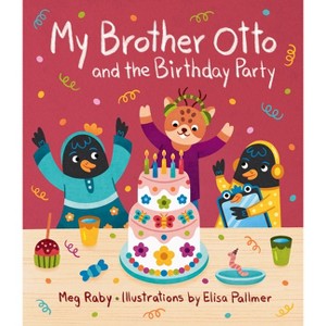 My Brother Otto and the Birthday Party - by  Meg Raby (Hardcover) - 1 of 1