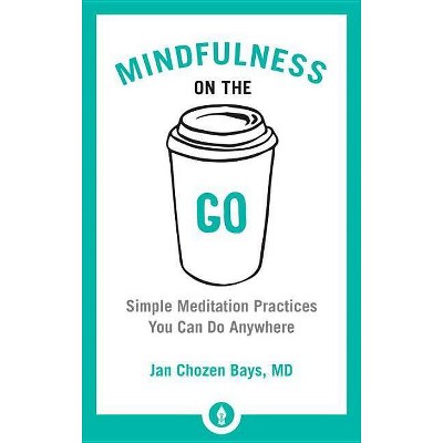 Mindfulness on the Go - (Shambhala Pocket Library) by  Jan Chozen Bays (Paperback)