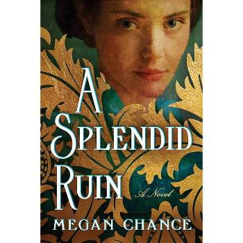 A Splendid Ruin - by  Megan Chance (Paperback)