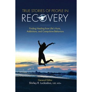 True Stories of People in Recovery - by  Shirley R Luckadoo (Paperback) - 1 of 1