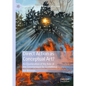 Direct Action as Conceptual Art? - (Palgrave Studies in Crime, Media and Culture) by  Avi Brisman (Hardcover) - 1 of 1