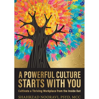 A Powerful Culture Starts with You - by  Shahrzad Nooravi (Paperback)