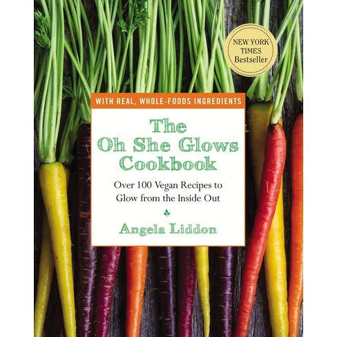 The Oh She Glows Cookbook: Over 100 Vegan Recipes to Glow from the Inside Out  (Paperback) by Angela Liddon - image 1 of 1