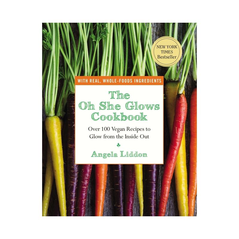 The Oh She Glows Cookbook: Over 100 Vegan Recipes to Glow from the Inside Out  (Paperback) by Angela Liddon, 1 of 2