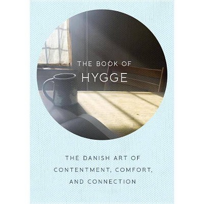 Book of Hygge : The Danish Art of Contentment, Comfort, and Connection (Hardcover) (Louisa Thomsen - by Louisa Thomsen Brits