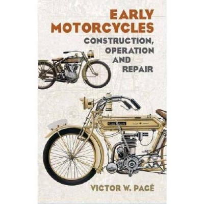 Early Motorcycles - (Dover Books on Transportation) by  Victor W Page (Paperback)